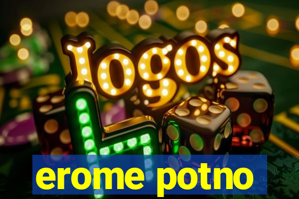 erome potno